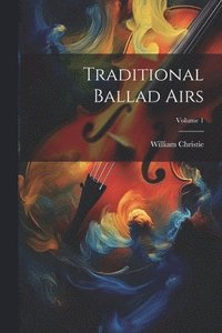 bokomslag Traditional Ballad Airs; Volume 1