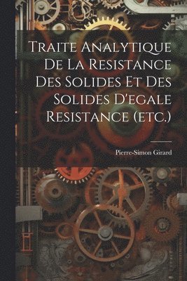 bokomslag Traite Analytique De La Resistance Des Solides Et Des Solides D'egale Resistance (etc.)