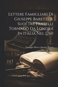 bokomslag Lettere Famigliari Di Giuseppe Baretti A' Suoi Tre Fratelli Tornado Da Londra In Italia Nel 1760