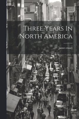 James Stuart, james stuart - Three Years In North America, Häftad