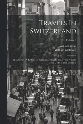 bokomslag Travels In Switzerland