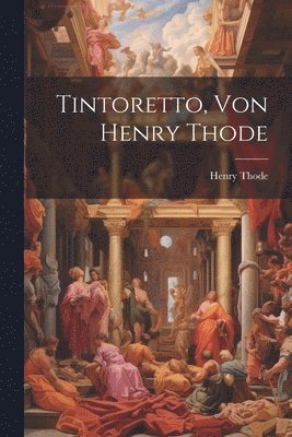 Tintoretto, Von Henry Thode 1