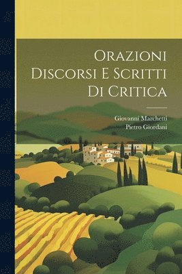 bokomslag Orazioni Discorsi E Scritti Di Critica