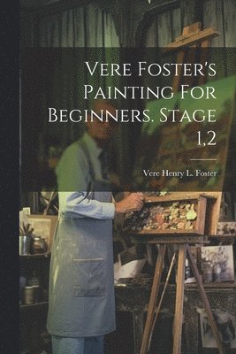 bokomslag Vere Foster's Painting For Beginners. Stage 1,2