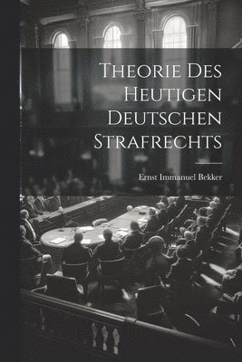 bokomslag Theorie Des Heutigen Deutschen Strafrechts