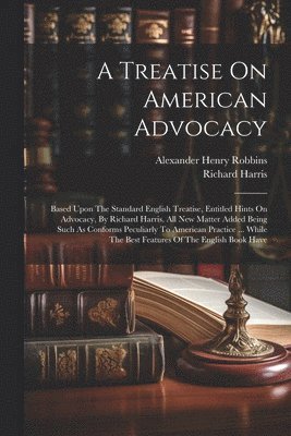 bokomslag A Treatise On American Advocacy