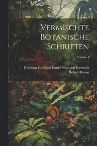 bokomslag Vermischte Botanische Schriften; Volume 1