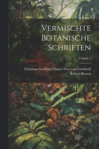bokomslag Vermischte Botanische Schriften; Volume 1