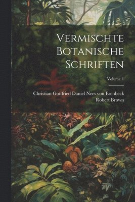 Vermischte Botanische Schriften; Volume 1 1