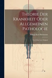 bokomslag Theorie Der Krankheit Oder Allgemeinen Pathologie