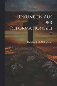 bokomslag Urkunden Aus Der Reformationszeit