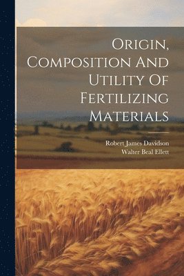 Origin, Composition And Utility Of Fertilizing Materials 1