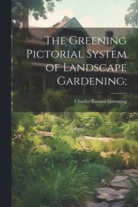 bokomslag The Greening Pictorial System of Landscape Gardening;