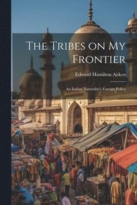 bokomslag The Tribes on My Frontier; an Indian Naturalist's Foreign Policy