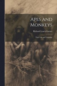 bokomslag Apes and Monkeys; Their Life and Language