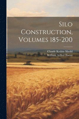 Claude Kedzie Shedd, William Arthur Foster - Silo Construction, Volumes 185-200, Häftad