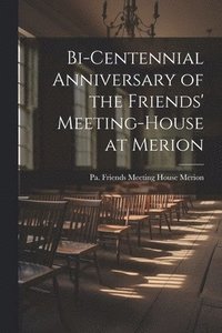 bokomslag Bi-centennial Anniversary of the Friends' Meeting-House at Merion