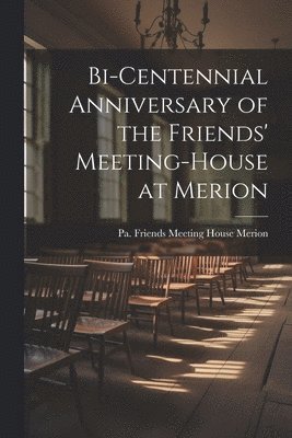 Bi-centennial Anniversary of the Friends' Meeting-House at Merion 1