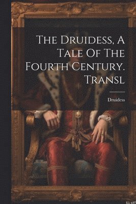 The Druidess, A Tale Of The Fourth Century. Transl 1