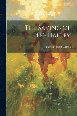 Patrick Joseph 1876- Carroll, Patrick Joseph Carroll - Saving of Pug Halley, Häftad