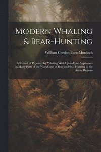 bokomslag Modern Whaling & Bear-hunting