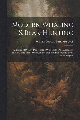 Modern Whaling & Bear-hunting 1