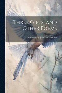 bokomslag Three Gifts, and Other Poems