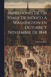 bokomslag Impresiones de un viage de Mxico  Washington en octubre y noviembre de 1848