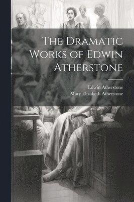 Dramatic Works of Edwin Atherstone