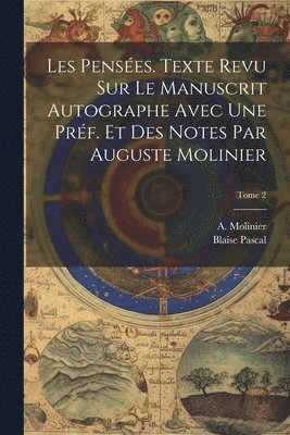 Blaise 1623-1662 Pascal - Les pensées. Texte revu sur le manuscrit autographe avec une préf. et des notes par Auguste Molinier; Tome 2, Häftad