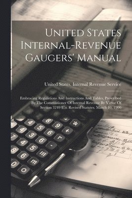 United States Internal Revenue Service - United States Internal-revenue Gaugers' Manual, Häftad
