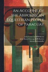 bokomslag An Account of the Abipones, an Equestrian People of Paraguay; v.2