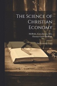 bokomslag The Science of Christian Economy; the Everlasting Gospel
