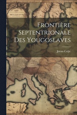 bokomslag Frontière septentrionale des Yougoslaves