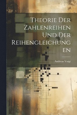 bokomslag Theorie der Zahlenreihen und der Reihengleichungen