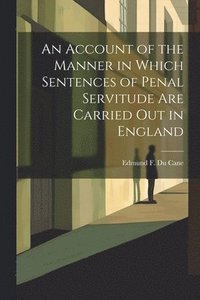 bokomslag Account of the Manner in Which Sentences of Penal Servitude Are Carried out in England