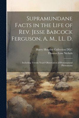 bokomslag Supramundane Facts in the Life of Rev. Jesse Babcock Ferguson, A. M., LL. D.