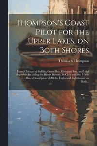 bokomslag Thompson's Coast Pilot for the Upper Lakes, on Both Shores