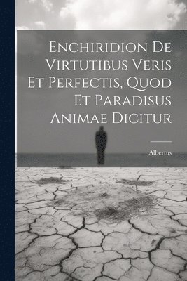 Albertus (Magnus Saint), Albertus (Magnus, saint) - Enchiridion De Virtutibus Veris Et Perfectis, Quod Et Paradisus Animae Dicitur, Häftad