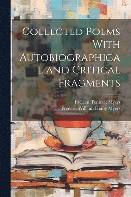 Collected Poems With Autobiographical and Critical Fragments 1