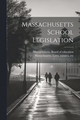 Statutes Etc Massachusetts Laws, Massachusetts Board of Education - Massachusetts School Legislation, Häftad