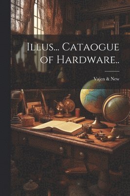 Illus... Cataogue of Hardware.. 1