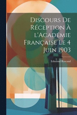 bokomslag Discours de rception  l'Acadmie franaise le 4 juin 1903