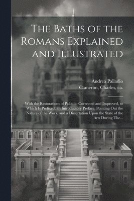 Andrea 1508-1580 Palladio, Andrea Palladio - Baths of the Romans Explained and Illustrated, Häftad