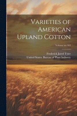 bokomslag Varieties of American Upland Cotton; Volume no.163