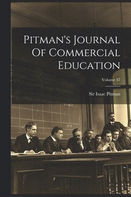 Pitman's Journal Of Commercial Education; Volume 47 1