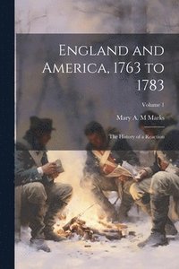 bokomslag England and America, 1763 to 1783; the History of a Reaction; Volume 1