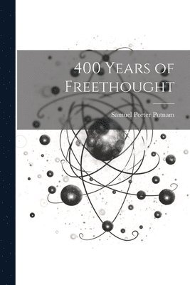 400 Years of Freethought 1