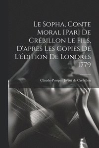 bokomslag Le Sopha, conte moral [par] De Crbillon le fils, d'apres les copies de l'dition de Londres 1779