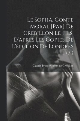 Sopha, conte moral [par] De Crébillon le fils, d'apres les copies de l'édition de Londres 1779